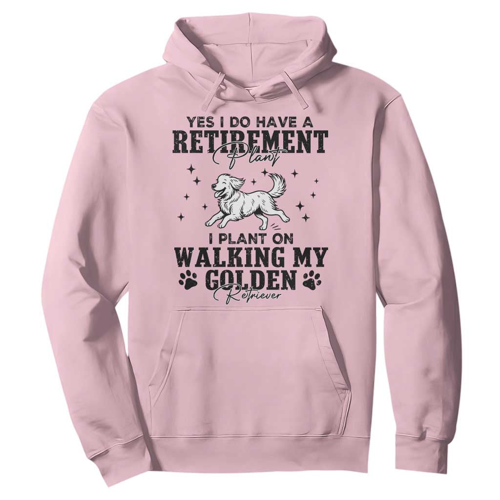 Funny I Plan On Walking My Golden Retriever Hoodie Retirement Gift For Dog Lover TS12 Light Pink Print Your Wear