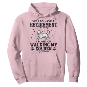 Funny I Plan On Walking My Golden Retriever Hoodie Retirement Gift For Dog Lover TS12 Light Pink Print Your Wear