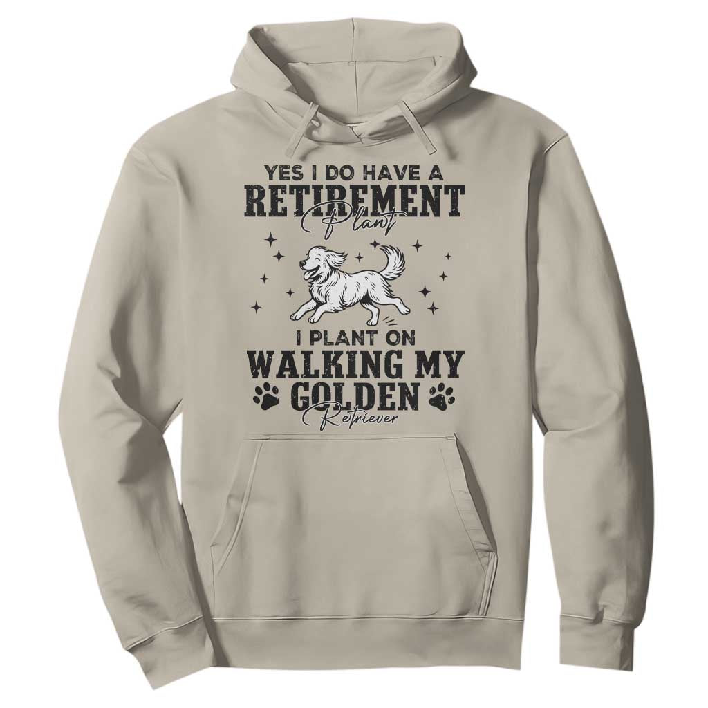 Funny I Plan On Walking My Golden Retriever Hoodie Retirement Gift For Dog Lover TS12 Sand Print Your Wear
