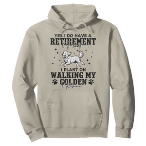 Funny I Plan On Walking My Golden Retriever Hoodie Retirement Gift For Dog Lover TS12 Sand Print Your Wear