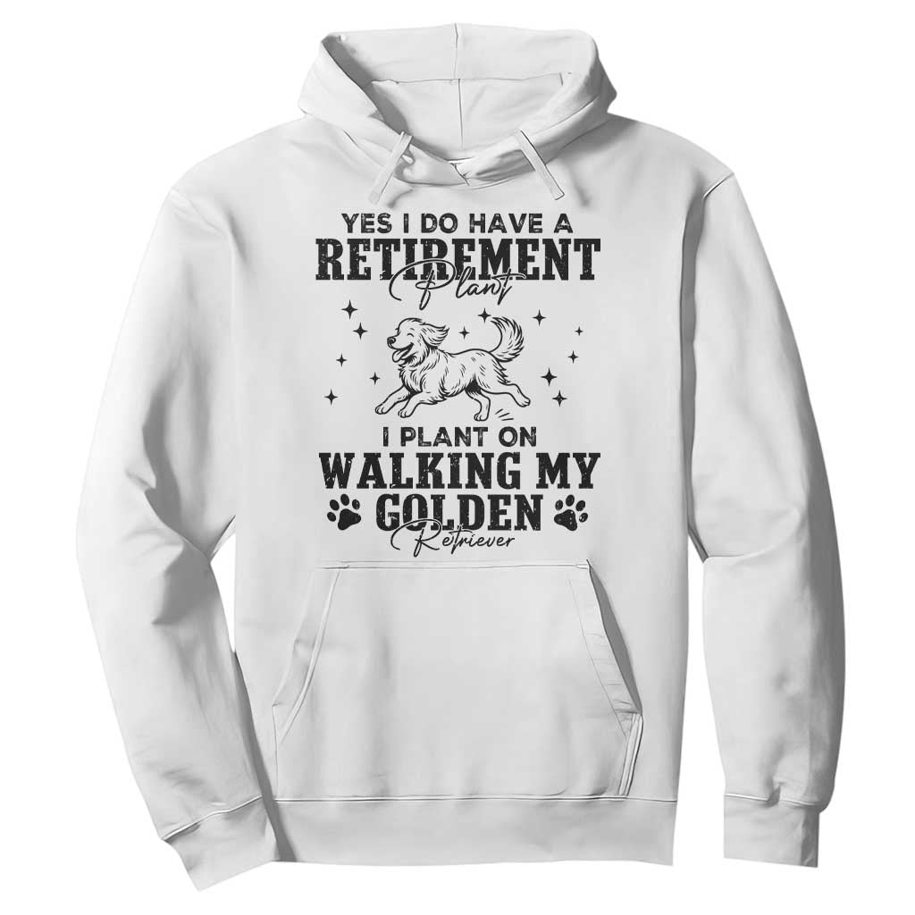Funny I Plan On Walking My Golden Retriever Hoodie Retirement Gift For Dog Lover TS12 White Print Your Wear