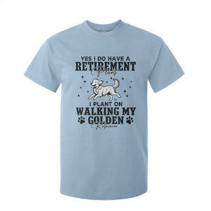 Funny I Plan On Walking My Golden Retriever T Shirt For Kid Retirement Gift For Dog Lover TS12 Light Blue Print Your Wear