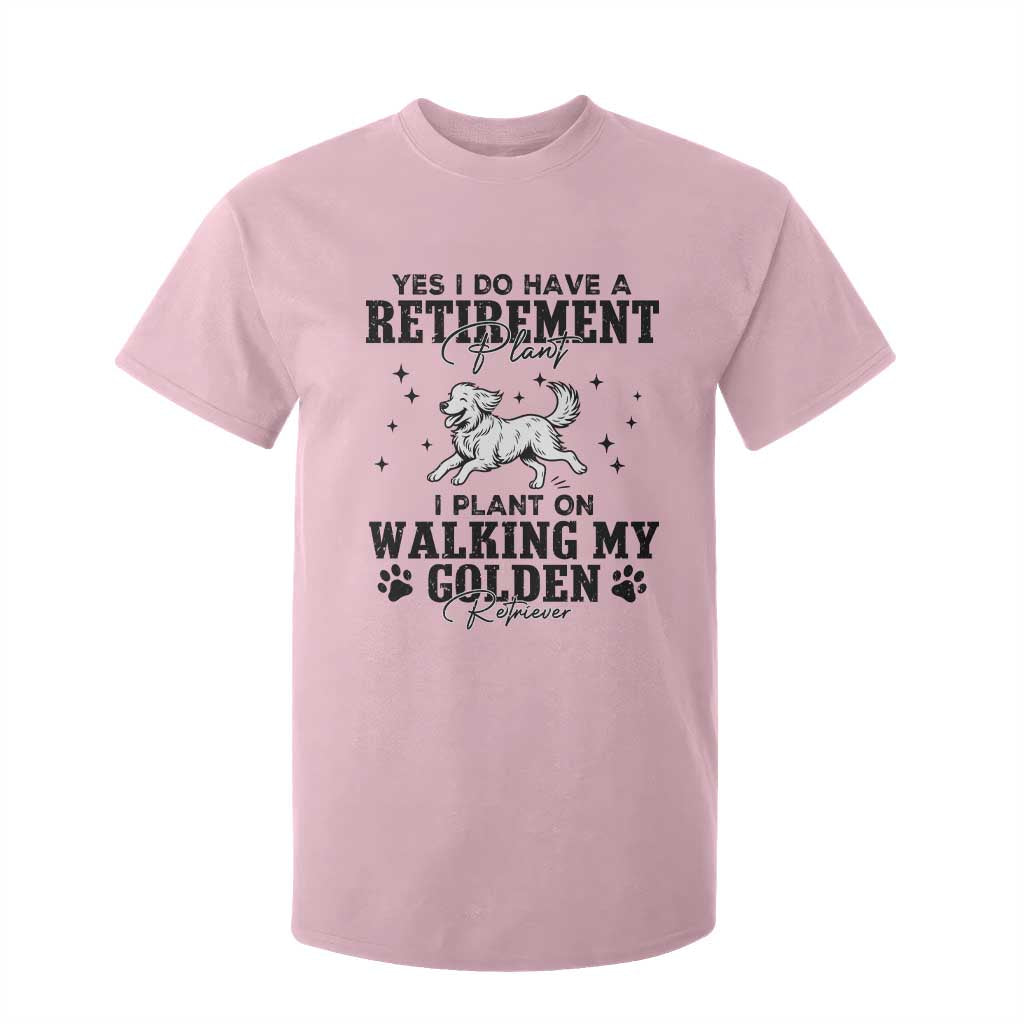 Funny I Plan On Walking My Golden Retriever T Shirt For Kid Retirement Gift For Dog Lover TS12 Light Pink Print Your Wear