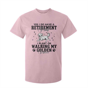Funny I Plan On Walking My Golden Retriever T Shirt For Kid Retirement Gift For Dog Lover TS12 Light Pink Print Your Wear