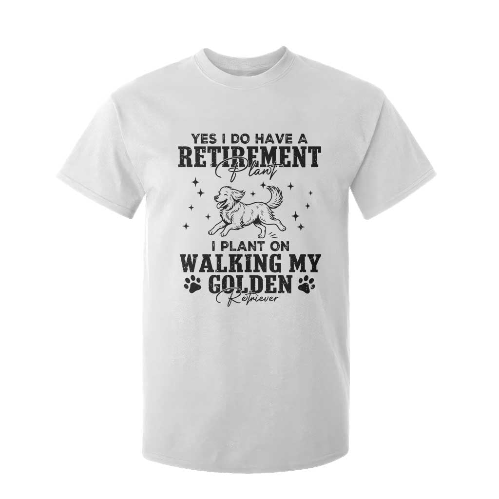 Funny I Plan On Walking My Golden Retriever T Shirt For Kid Retirement Gift For Dog Lover TS12 White Print Your Wear