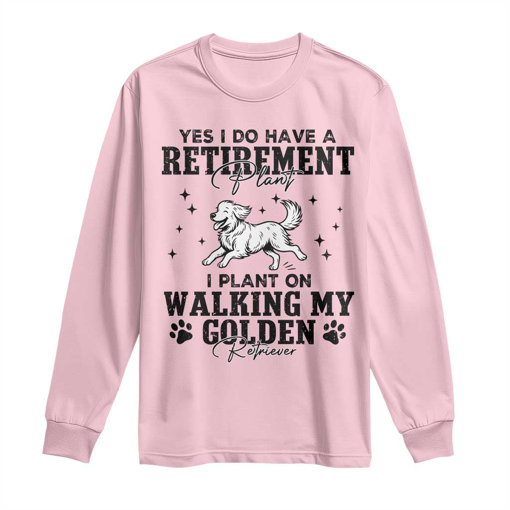 Funny I Plan On Walking My Golden Retriever Long Sleeve Shirt Retirement Gift For Dog Lover TS12 Light Pink Print Your Wear