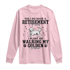 Funny I Plan On Walking My Golden Retriever Long Sleeve Shirt Retirement Gift For Dog Lover TS12 Light Pink Print Your Wear