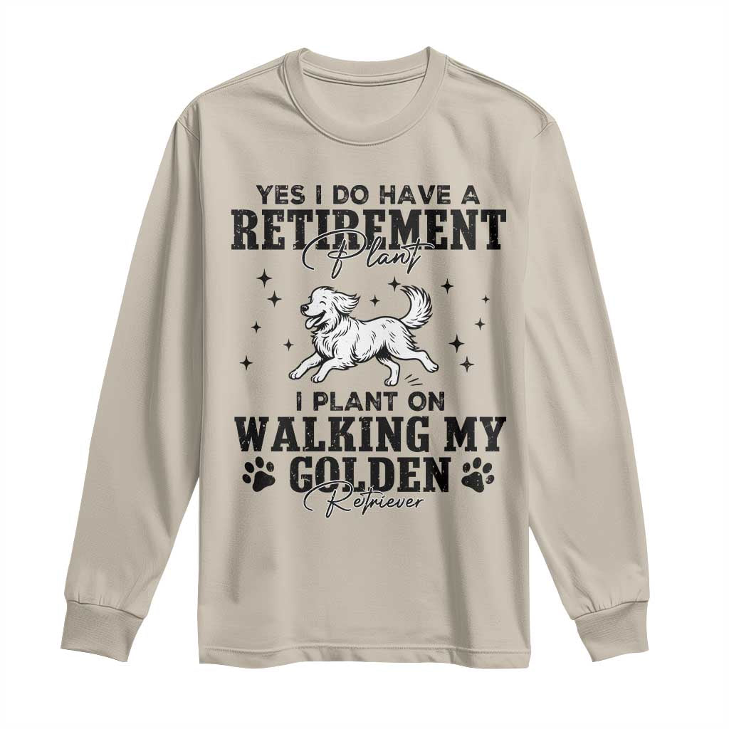 Funny I Plan On Walking My Golden Retriever Long Sleeve Shirt Retirement Gift For Dog Lover TS12 Sand Print Your Wear