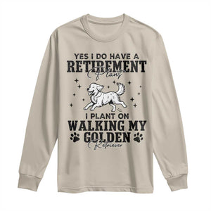 Funny I Plan On Walking My Golden Retriever Long Sleeve Shirt Retirement Gift For Dog Lover TS12 Sand Print Your Wear