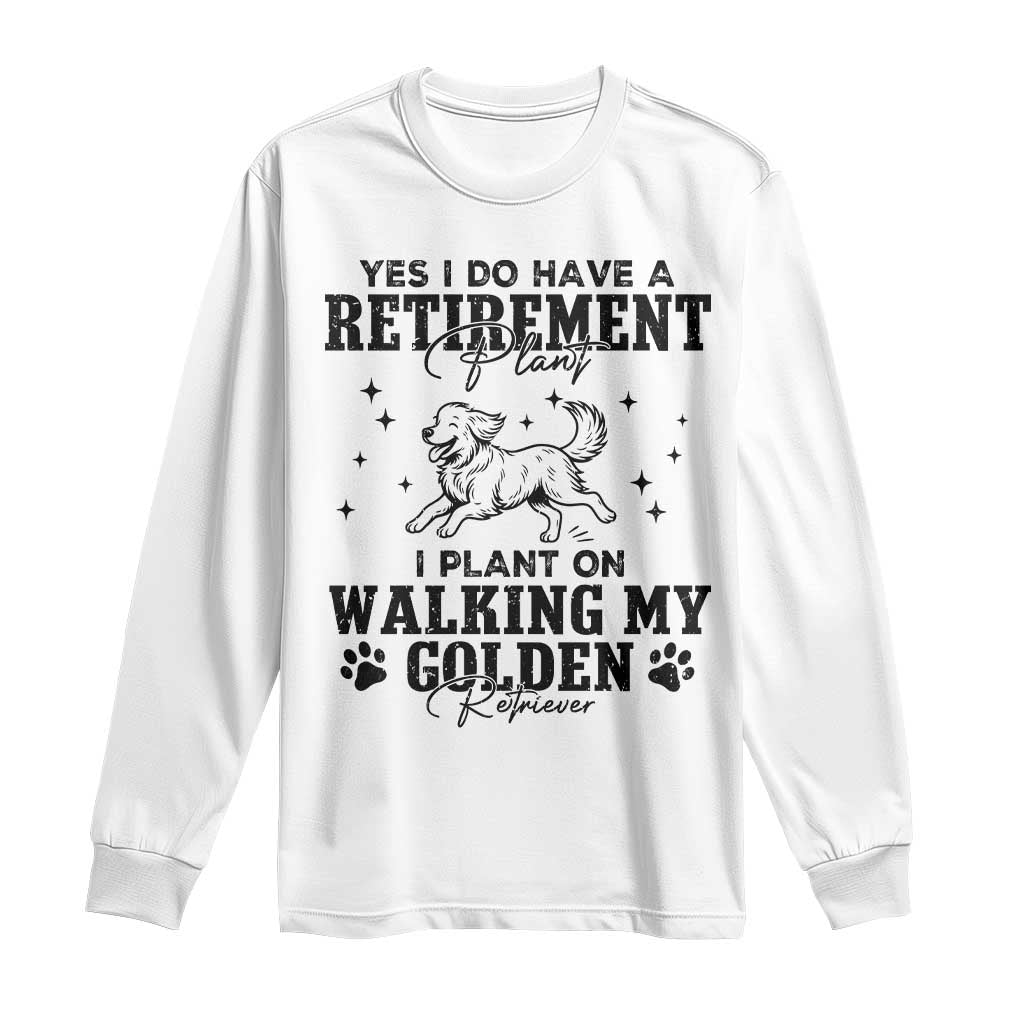 Funny I Plan On Walking My Golden Retriever Long Sleeve Shirt Retirement Gift For Dog Lover TS12 White Print Your Wear