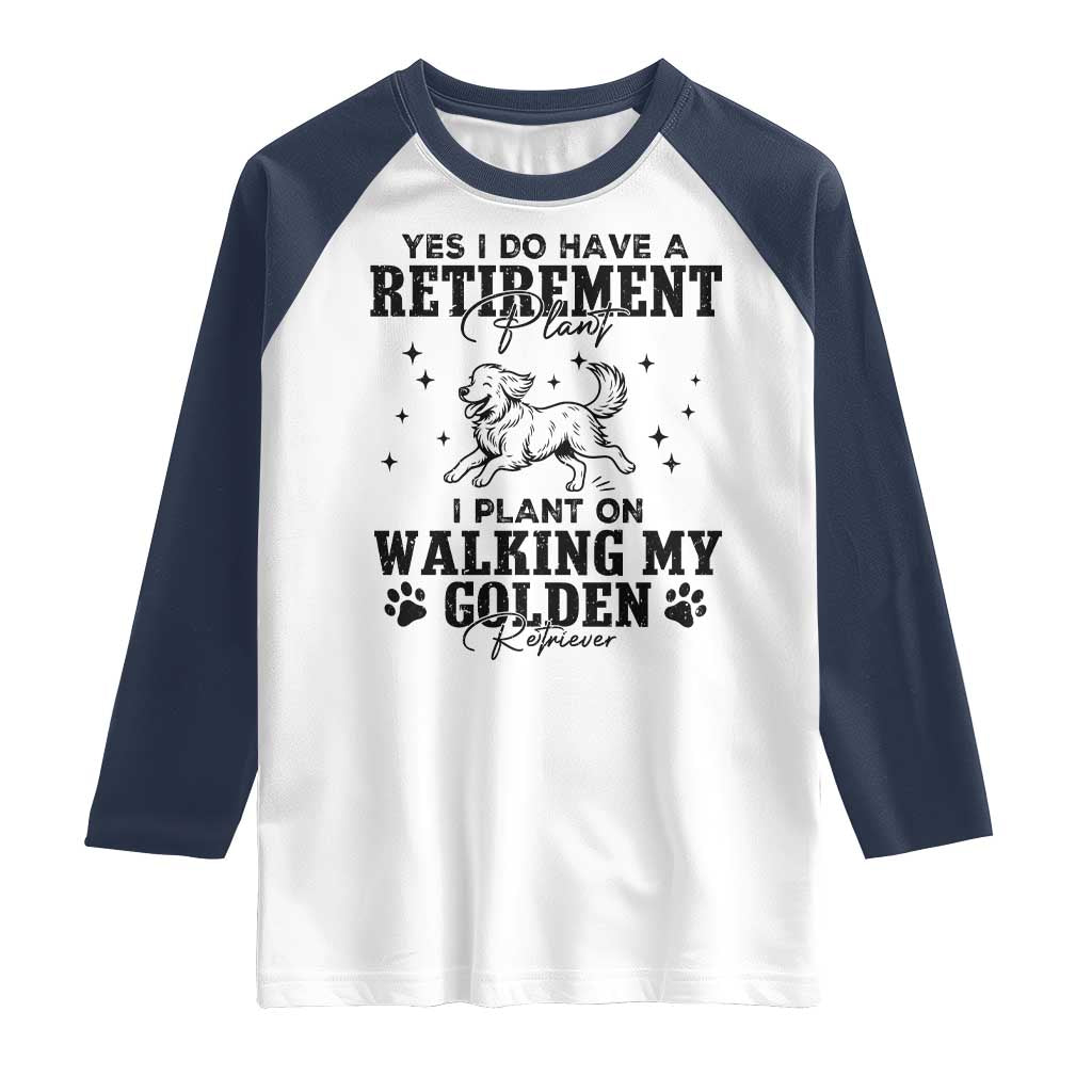 Funny I Plan On Walking My Golden Retriever Raglan Shirt Retirement Gift For Dog Lover TS12 White Navy Print Your Wear