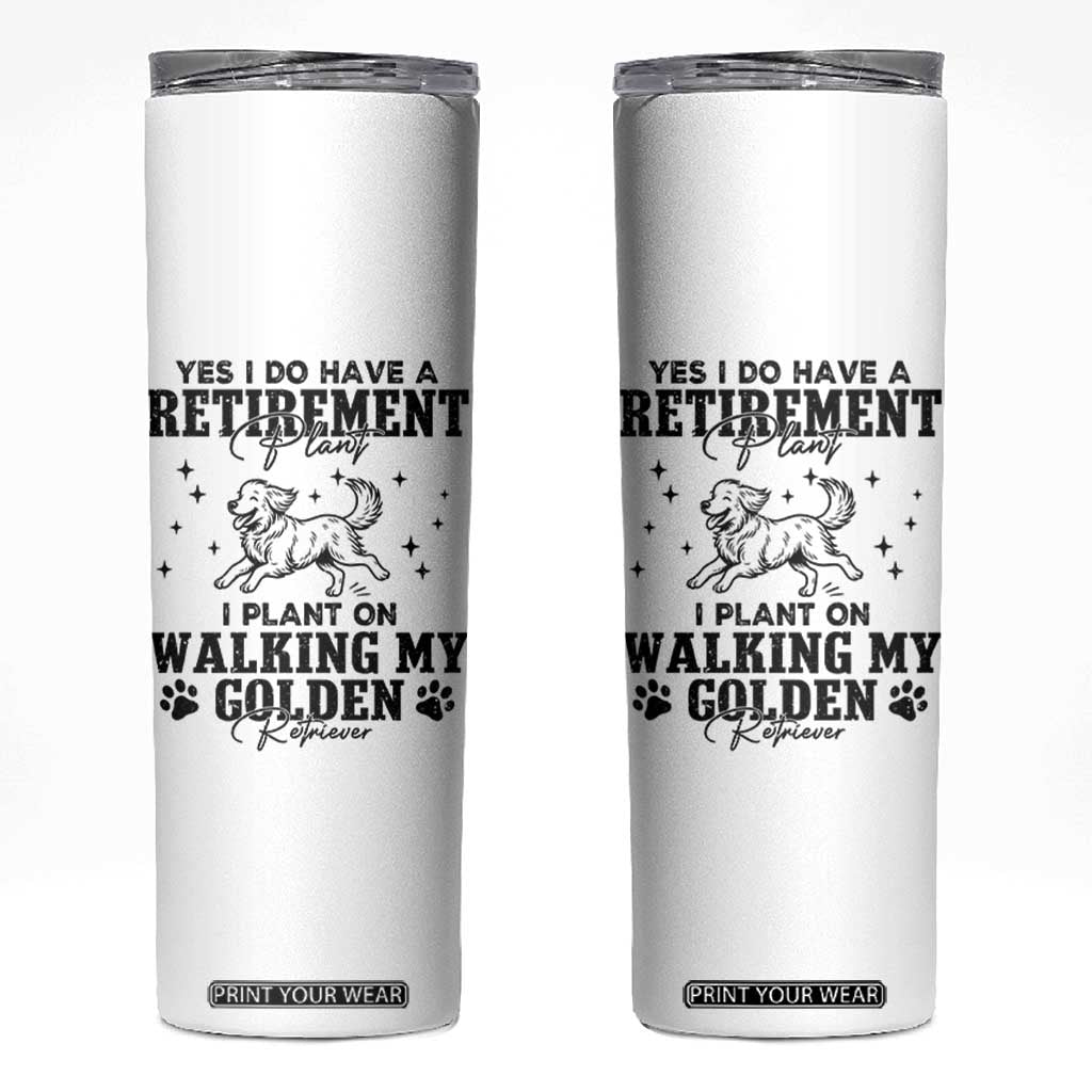 Funny I Plan On Walking My Golden Retriever Skinny Tumbler Retirement Gift For Dog Lover TS12 White Print Your Wear