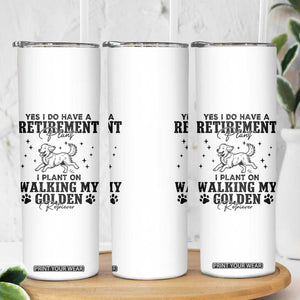 Funny I Plan On Walking My Golden Retriever Skinny Tumbler Retirement Gift For Dog Lover TS12 Print Your Wear