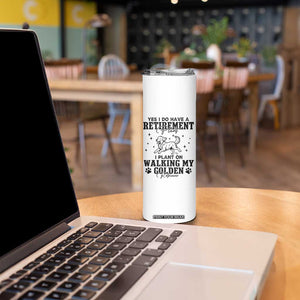 Funny I Plan On Walking My Golden Retriever Skinny Tumbler Retirement Gift For Dog Lover TS12 Print Your Wear