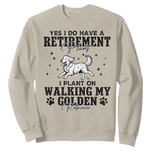Funny I Plan On Walking My Golden Retriever Sweatshirt Retirement Gift For Dog Lover TS12 Sand Print Your Wear