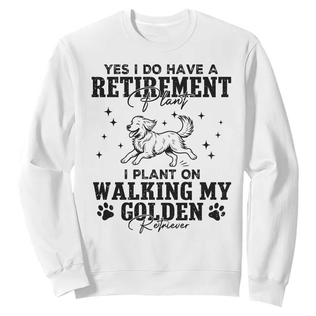 Funny I Plan On Walking My Golden Retriever Sweatshirt Retirement Gift For Dog Lover TS12 White Print Your Wear