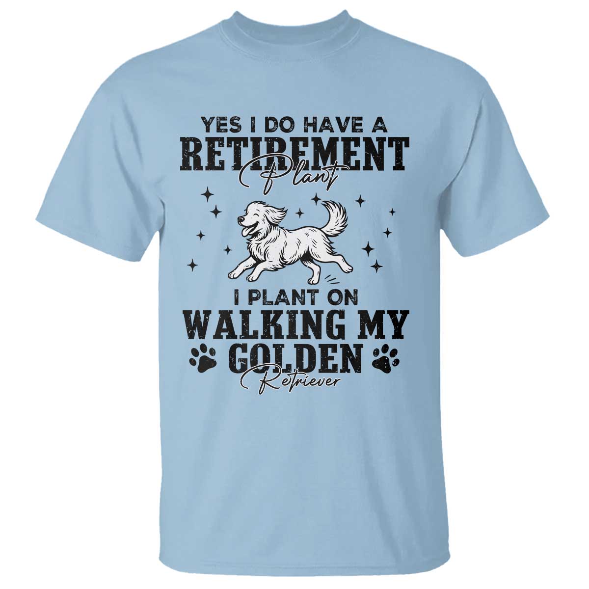 Funny I Plan On Walking My Golden Retriever T Shirt Retirement Gift For Dog Lover TS12 Light Blue Print Your Wear