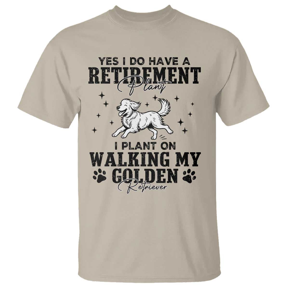 Funny I Plan On Walking My Golden Retriever T Shirt Retirement Gift For Dog Lover TS12 Sand Print Your Wear
