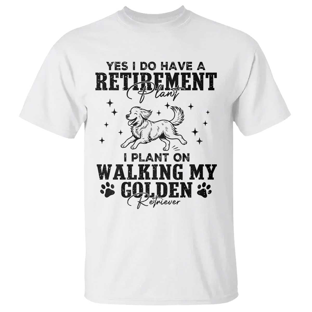 Funny I Plan On Walking My Golden Retriever T Shirt Retirement Gift For Dog Lover TS12 White Print Your Wear