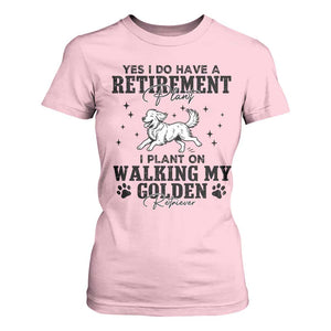 Funny I Plan On Walking My Golden Retriever T Shirt For Women Retirement Gift For Dog Lover TS12 Light Pink Print Your Wear