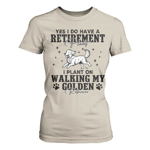 Funny I Plan On Walking My Golden Retriever T Shirt For Women Retirement Gift For Dog Lover TS12 Sand Print Your Wear