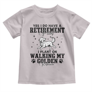 Funny I Plan On Walking My Golden Retriever Toddler T Shirt Retirement Gift For Dog Lover TS12 Ice Gray Print Your Wear