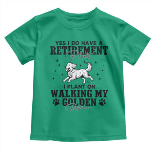 Funny I Plan On Walking My Golden Retriever Toddler T Shirt Retirement Gift For Dog Lover TS12 Irish Green Print Your Wear