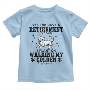Funny I Plan On Walking My Golden Retriever Toddler T Shirt Retirement Gift For Dog Lover TS12 Light Blue Print Your Wear