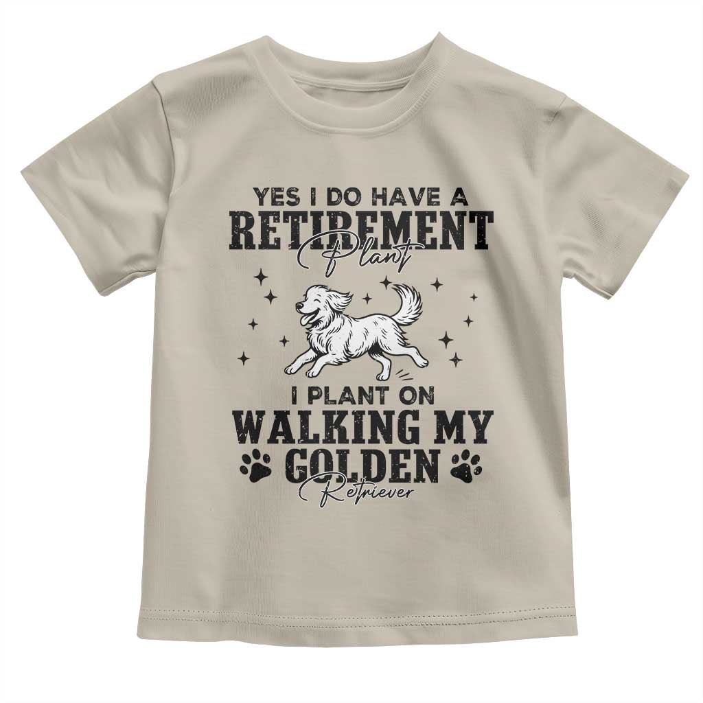 Funny I Plan On Walking My Golden Retriever Toddler T Shirt Retirement Gift For Dog Lover TS12 Sand Print Your Wear