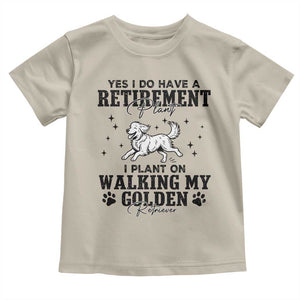 Funny I Plan On Walking My Golden Retriever Toddler T Shirt Retirement Gift For Dog Lover TS12 Sand Print Your Wear