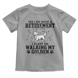 Funny I Plan On Walking My Golden Retriever Toddler T Shirt Retirement Gift For Dog Lover TS12 Sport Gray Print Your Wear
