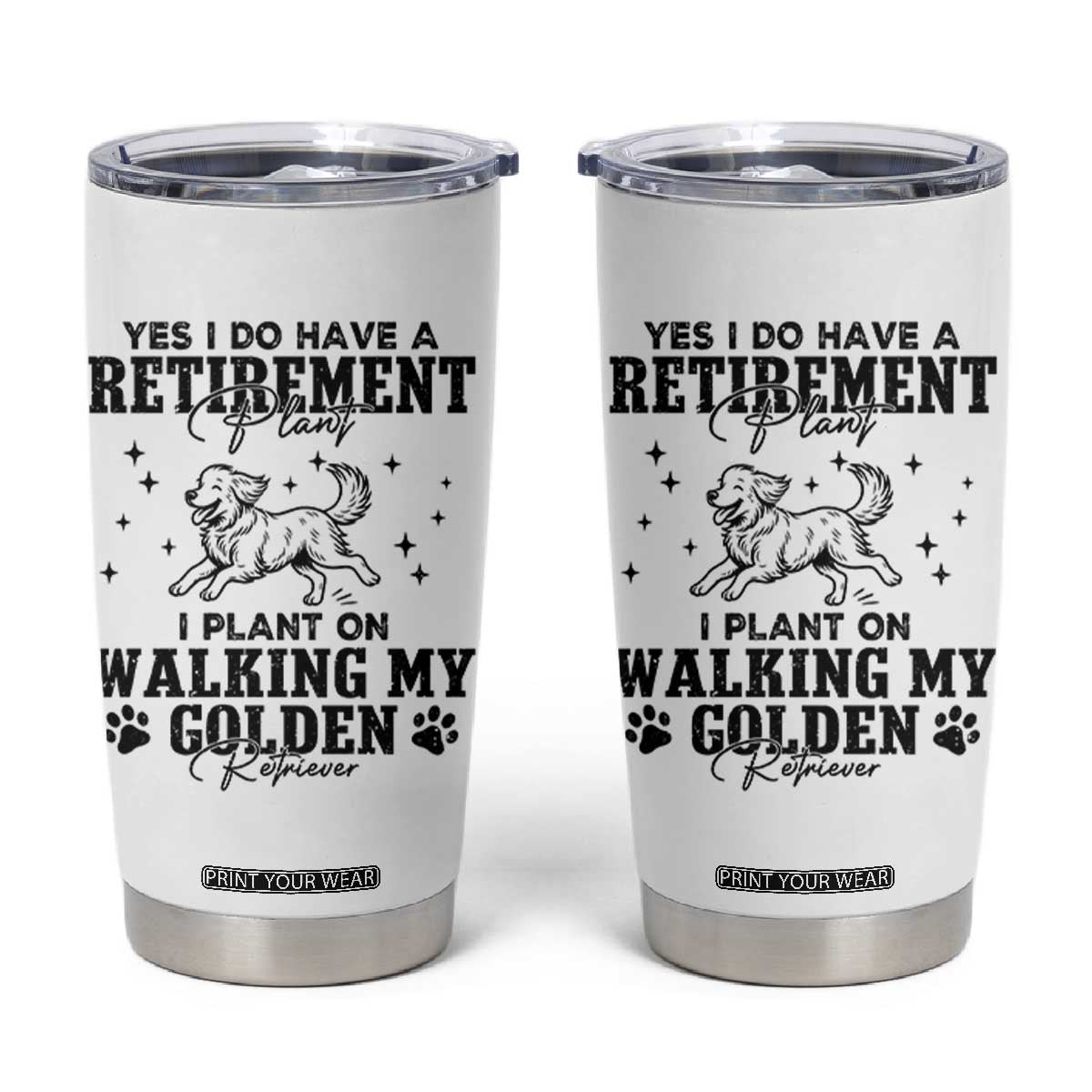 Funny I Plan On Walking My Golden Retriever Tumbler Cup Retirement Gift For Dog Lover TS12 White Print Your Wear