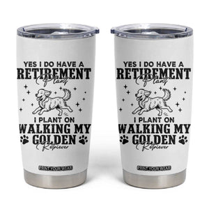 Funny I Plan On Walking My Golden Retriever Tumbler Cup Retirement Gift For Dog Lover TS12 White Print Your Wear