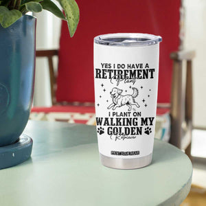 Funny I Plan On Walking My Golden Retriever Tumbler Cup Retirement Gift For Dog Lover TS12 Print Your Wear