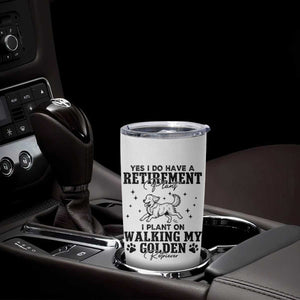 Funny I Plan On Walking My Golden Retriever Tumbler Cup Retirement Gift For Dog Lover TS12 Print Your Wear