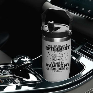 Funny I Plan On Walking My Golden Retriever Flip Straw Tumbler Retirement Gift For Dog Lover TS12 Print Your Wear