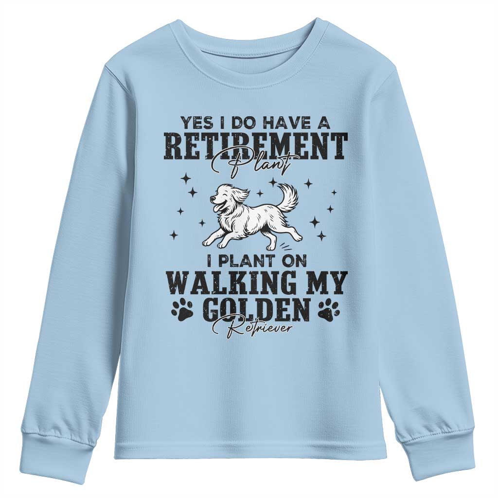 Funny I Plan On Walking My Golden Retriever Youth Sweatshirt Retirement Gift For Dog Lover TS12 Light Blue Print Your Wear