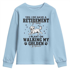 Funny I Plan On Walking My Golden Retriever Youth Sweatshirt Retirement Gift For Dog Lover TS12 Light Blue Print Your Wear