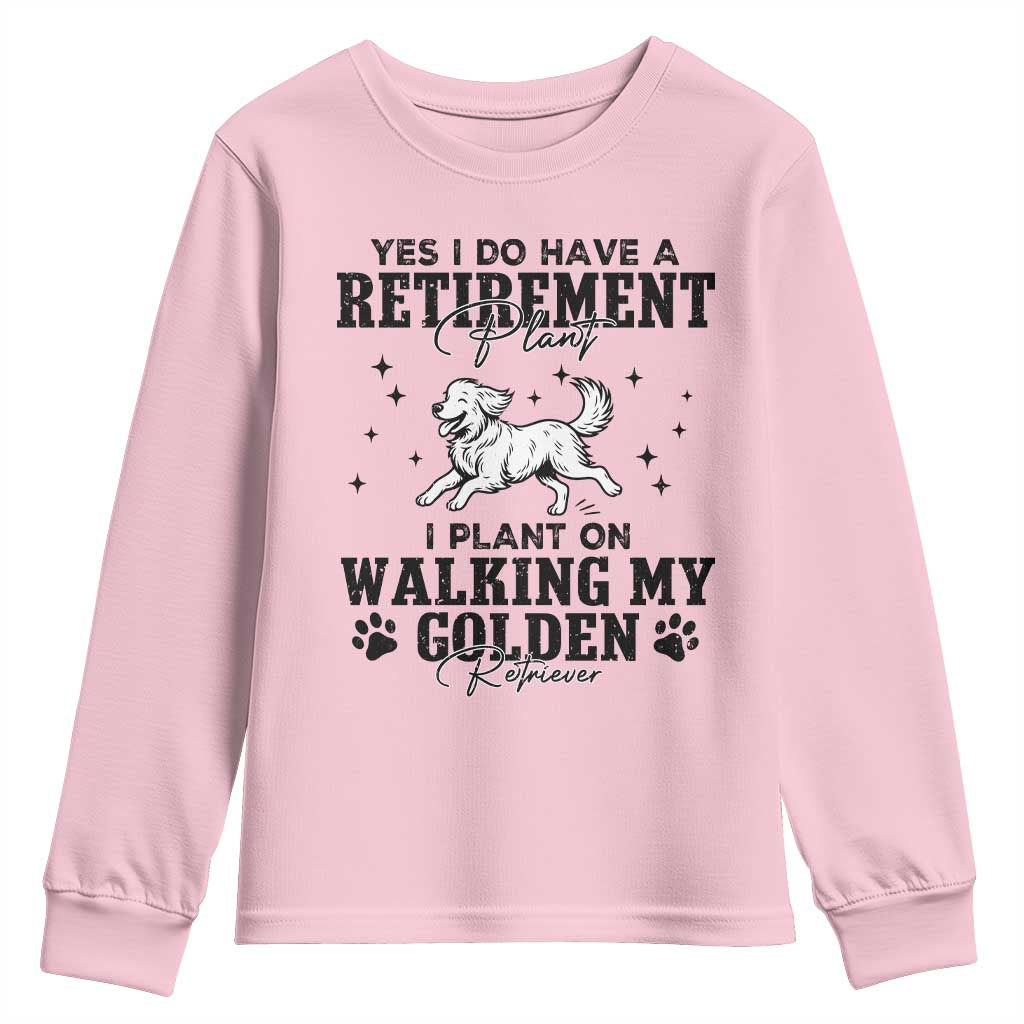 Funny I Plan On Walking My Golden Retriever Youth Sweatshirt Retirement Gift For Dog Lover TS12 Light Pink Print Your Wear