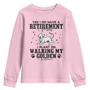 Funny I Plan On Walking My Golden Retriever Youth Sweatshirt Retirement Gift For Dog Lover TS12 Light Pink Print Your Wear