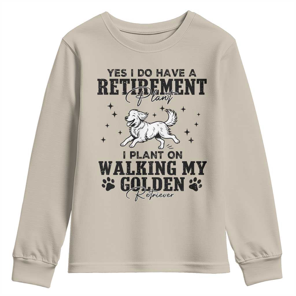 Funny I Plan On Walking My Golden Retriever Youth Sweatshirt Retirement Gift For Dog Lover TS12 Sand Print Your Wear