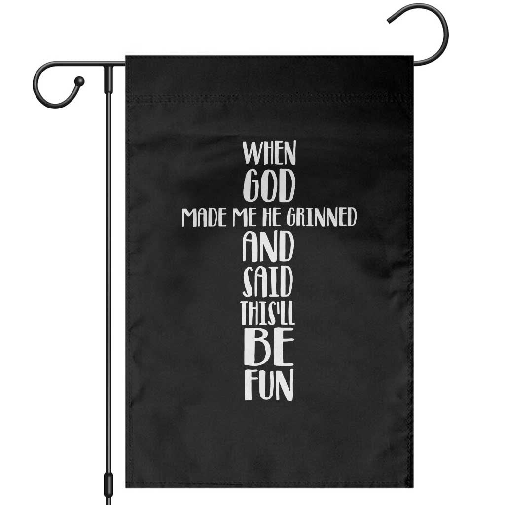 When God Made Me He Grinned And Said This Will Be Fun Garden Flag Funny Christian Faith TS12 Black Print Your Wear