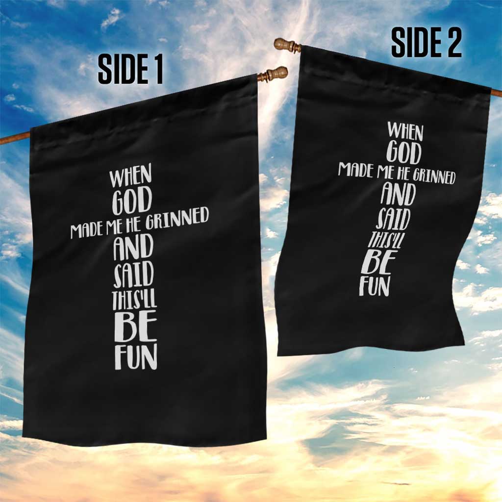 When God Made Me He Grinned And Said This Will Be Fun Garden Flag Funny Christian Faith TS12 Print Your Wear