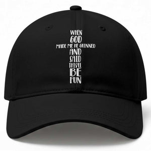 When God Made Me He Grinned And Said This Will Be Fun Baseball Cap Funny Christian Faith TS12 Print Your Wear