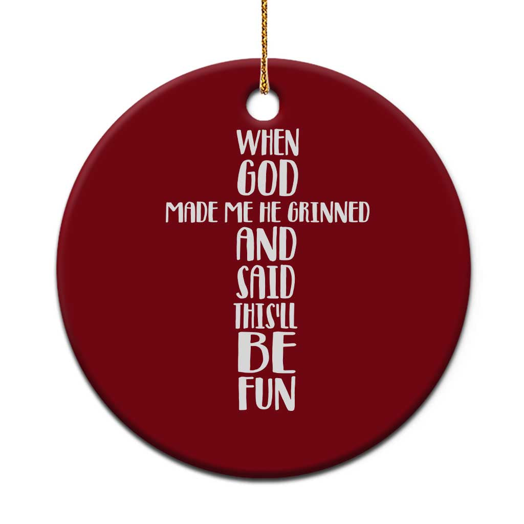 When God Made Me He Grinned And Said This Will Be Fun Ceramic Ornament Funny Christian Faith TS12 1pc Red Print Your Wear