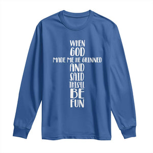 When God Made Me He Grinned And Said This Will Be Fun Long Sleeve Shirt Funny Christian Faith TS12 Royal Blue Print Your Wear