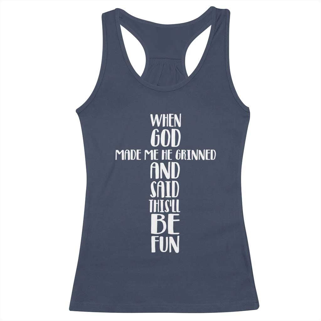When God Made Me He Grinned And Said This Will Be Fun Racerback Tank Top Funny Christian Faith TS12 Navy Print Your Wear