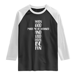 When God Made Me He Grinned And Said This Will Be Fun Raglan Shirt Funny Christian Faith TS12 Black White Print Your Wear
