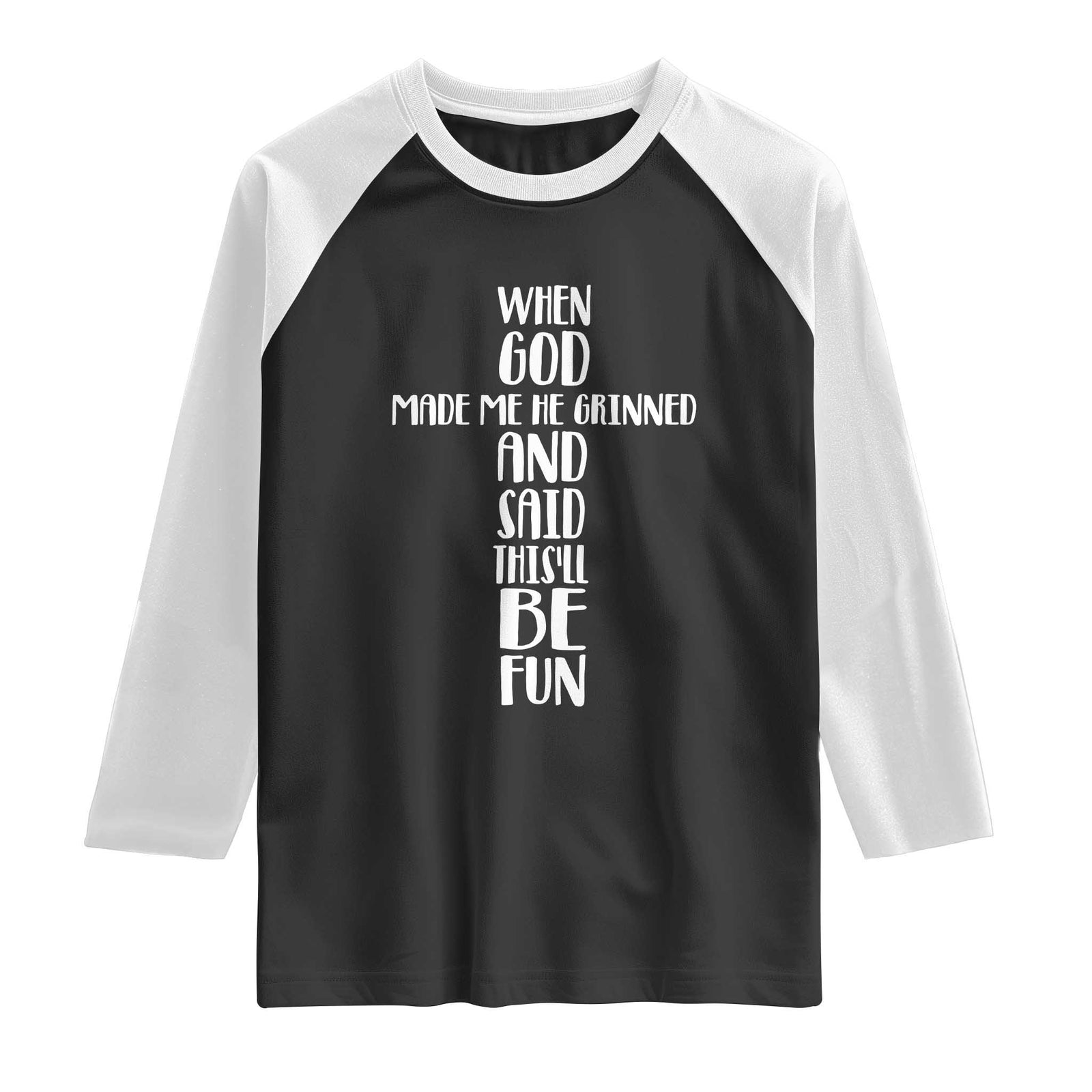 When God Made Me He Grinned And Said This Will Be Fun Raglan Shirt Funny Christian Faith TS12 Black White Print Your Wear
