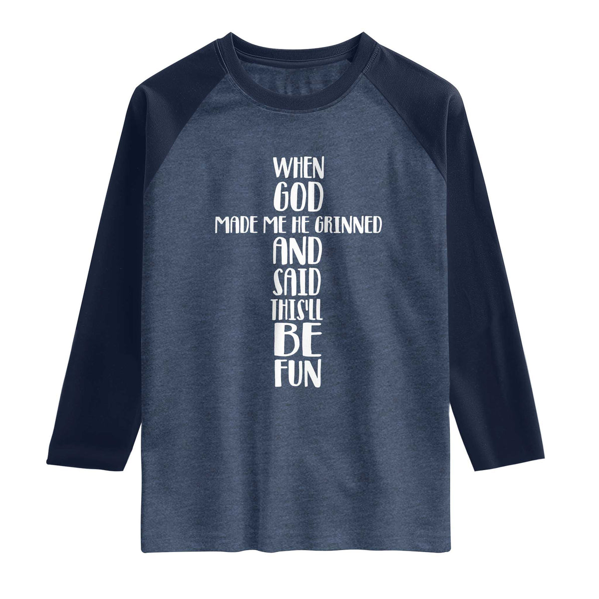 When God Made Me He Grinned And Said This Will Be Fun Raglan Shirt Funny Christian Faith TS12 Heather Denim Navy Print Your Wear